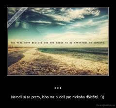 demotivation.us_...-Narodil-si-sa-preto-lebo-raz-budes-pre-niekoho-dlezit.-_136224777028